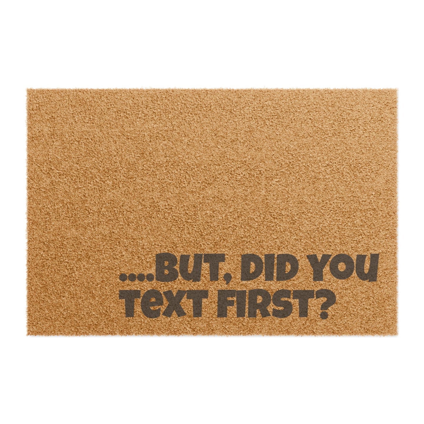 Doormat — “...But, Did You Text First?” Funny Welcome Mat