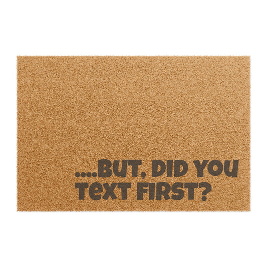Doormat — “...But, Did You Text First?” Funny Welcome Mat